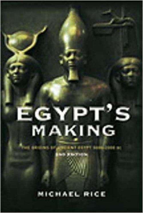  Egypt's Making: The Origins of Ancient Egypt 5000-2000 BC 