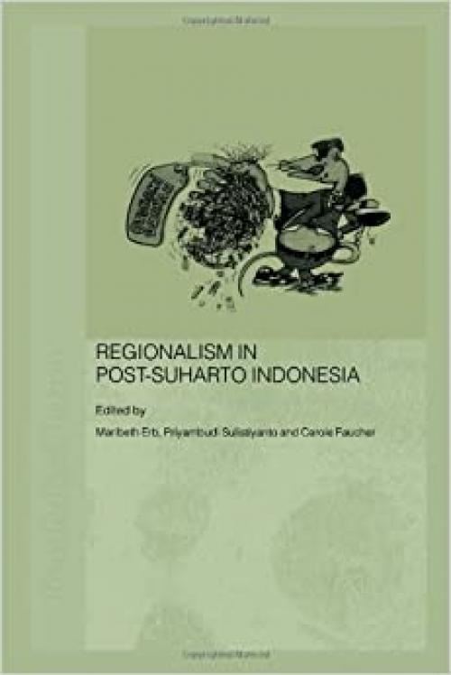  Regionalism in Post-Suharto Indonesia (Routledge Contemporary Southeast Asia Series) 