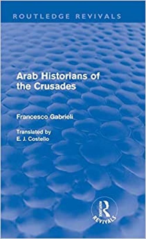  Arab Historians of the Crusades (Routledge Revivals) 