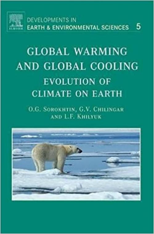  Global Warming and Global Cooling: Evolution of Climate on Earth (Volume 5) (Developments in Earth and Environmental Sciences, Volume 5) 