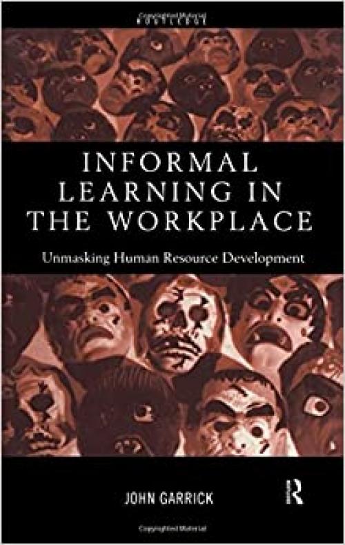  Informal Learning in the Workplace: Unmasking Human Resource Development 