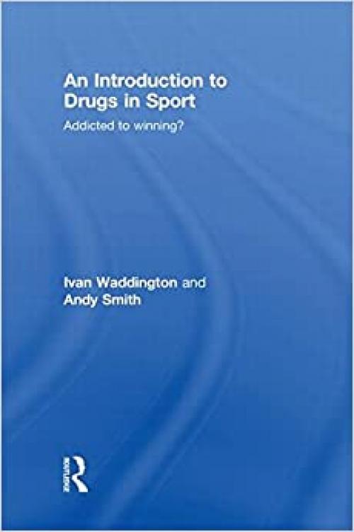  An Introduction to Drugs in Sport: Addicted to Winning? 