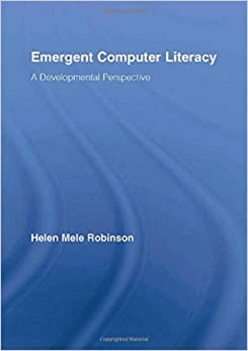  Emergent Computer Literacy: A Developmental Perspective (Routledge Research in Education) 