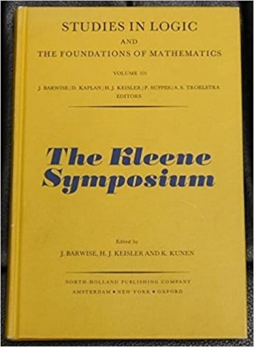  The Kleene Symposium: Proceedings of the Symposium Held June 18-24, 1978 at Madison, Wisconsin, U.S.A. (Studies in Logic and the Foundations of Mathematics, V. 101) 