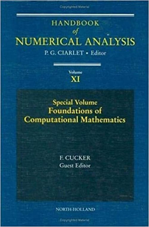 Special Volume: Foundations of Computational Mathematics (Volume 11) (Handbook of Numerical Analysis, Volume 11) 