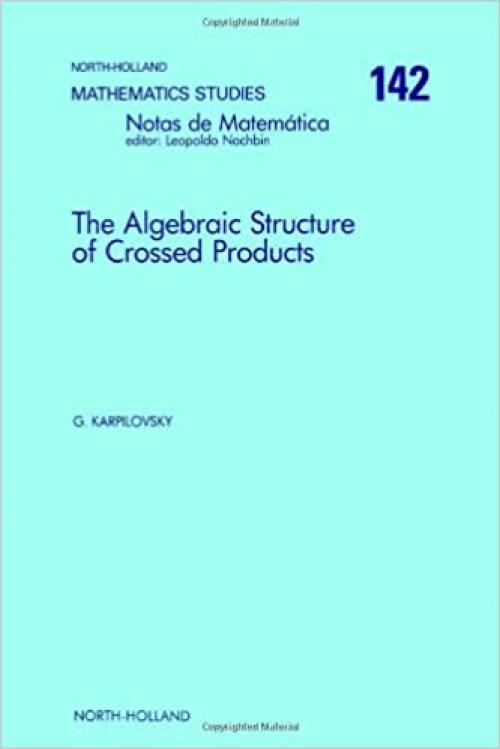  The Algebraic Structure of Crossed Products (Notas De Matematica, 118) 