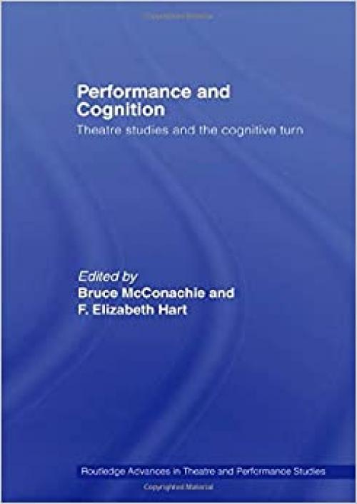  Performance and Cognition: Theatre Studies and the Cognitive Turn (Routledge Advances in Theatre and Performance Studies) 