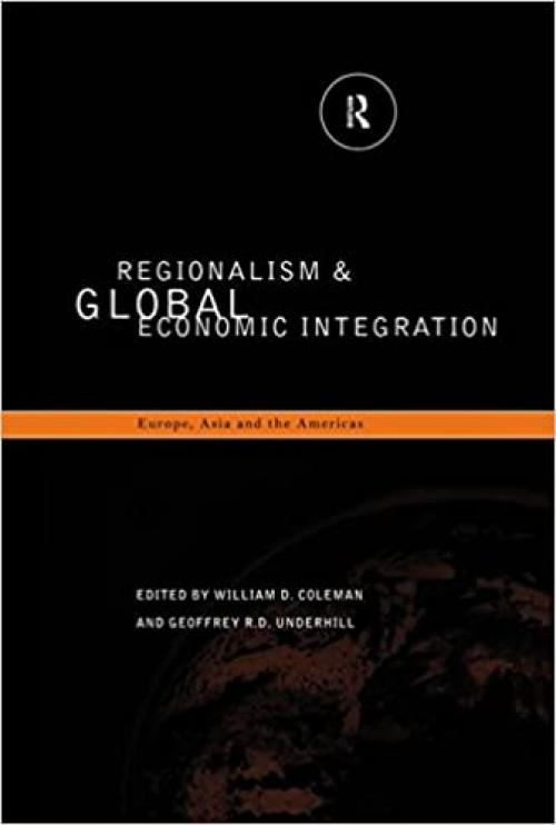  Regionalism and Global Economic Integration: Europe, Asia and the Americas 