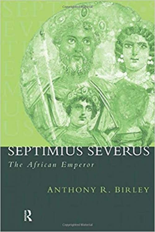  Septimius Severus: The African Emperor (Roman Imperial Biographies) 