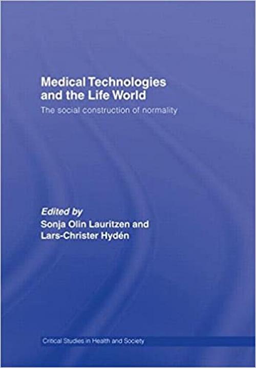  Medical Technologie and the Life World(Critical Studies in Health and Society) 