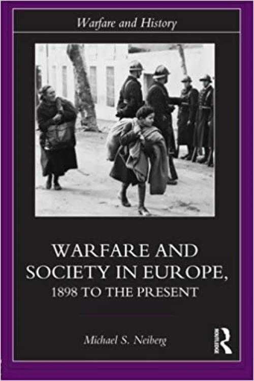  Warfare and Society in Europe: 1898 to the Present (Warfare and History) 