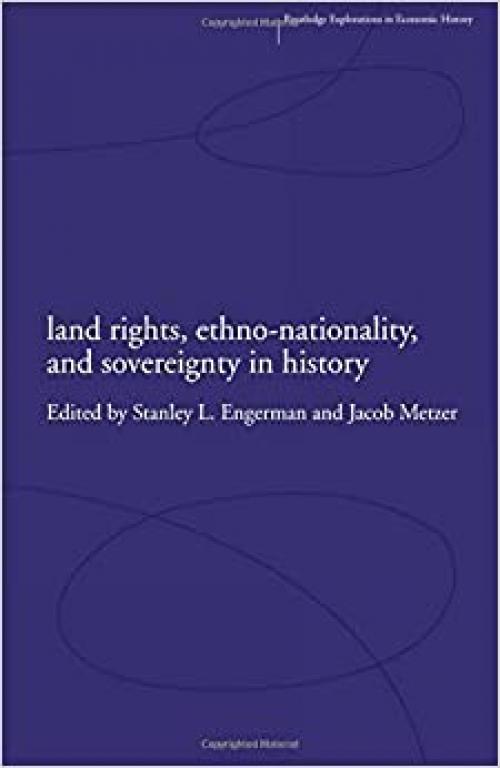  Land Rights, Ethno-nationality and Sovereignty in History (Routledge Explorations in Economic History) 