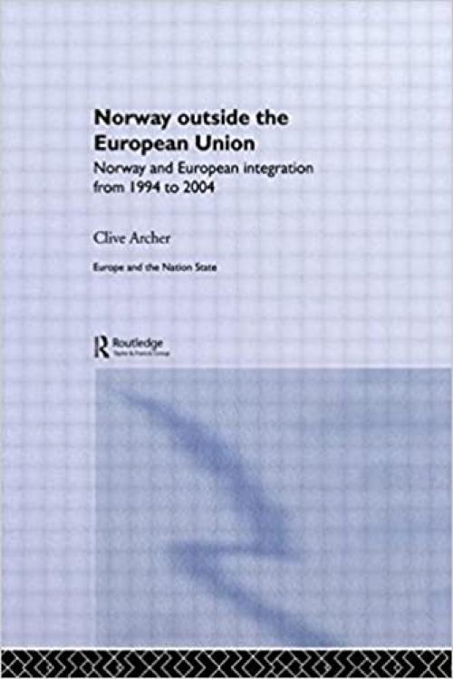  Norway Outside the European Union: Norway and European Integration from 1994 to 2004 (Europe and the Nation State) 