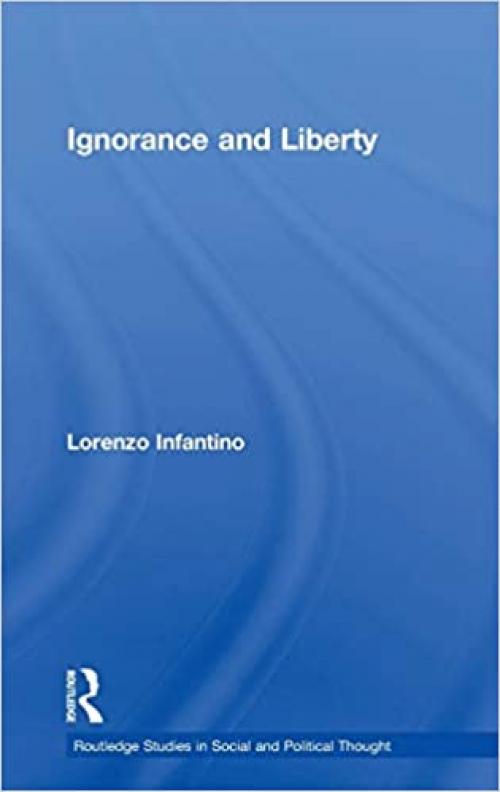  Ignorance and Liberty (Routledge Studies in Social and Political Thought) 