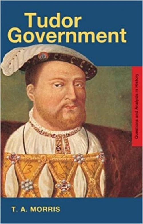  Tudor Government (Questions and Analysis in History) 