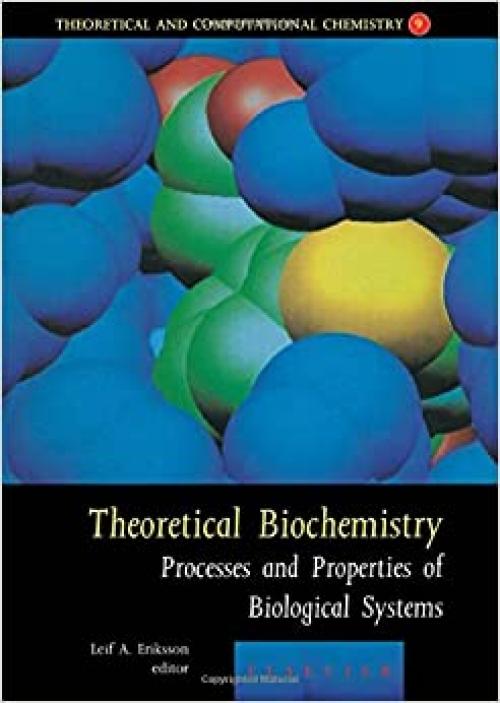  Theoretical Biochemistry: Processes and Properties of Biological Systems (Volume 9) (Theoretical and Computational Chemistry, Volume 9) 