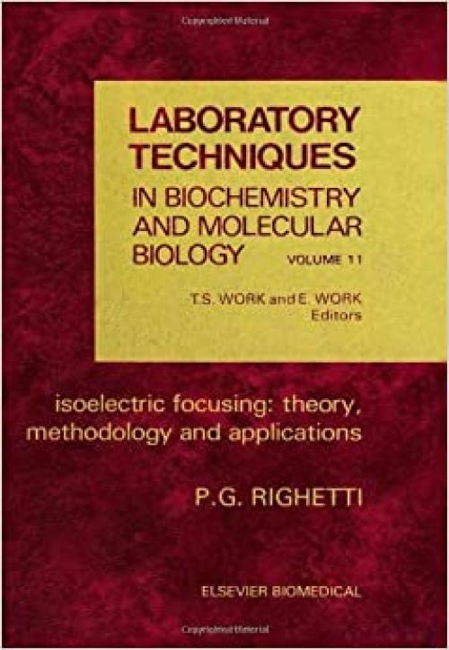  Laboratory Techniques in Biochemistry and Molecular Biology: Isoelectric Focusing - Therory, Methodology and Applications Vol 11 (Laboratory Techniques in Biochemistry & Molecular Biology) 