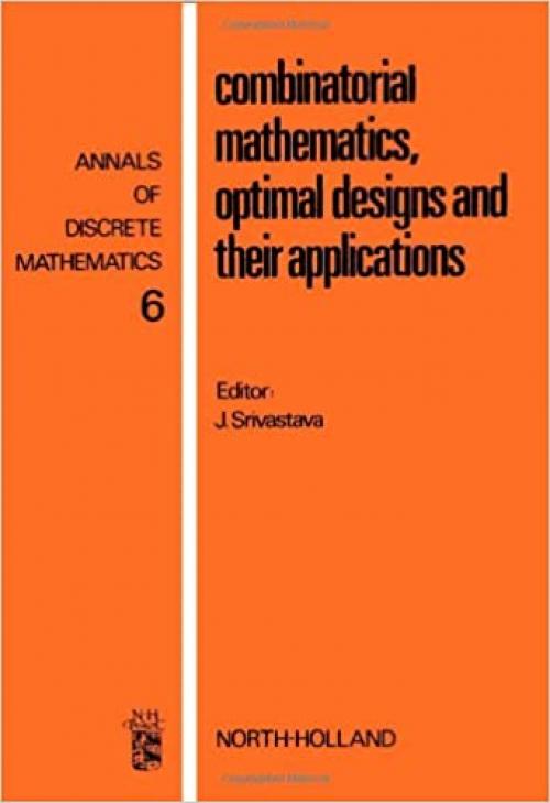  Combinatorial mathematics, optimal designs, and their applications, Volume 6 (Annals of Discrete Mathematics) 