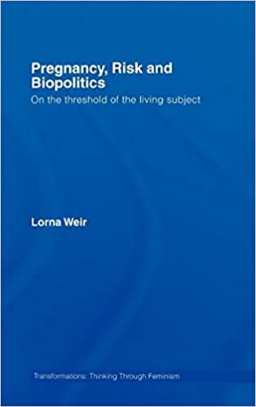  Pregnancy, Risk and Biopolitics: On the Threshold of the Living Subject (Transformations) 