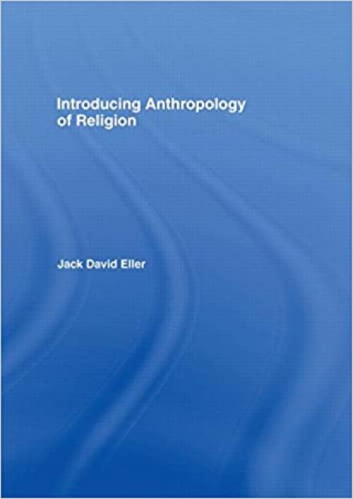  Introducing Anthropology of Religion: Culture to the Ultimate 