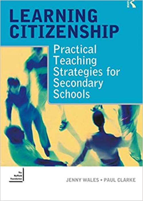  Learning Citizenship: Practical Teaching Strategies for Secondary Schools 