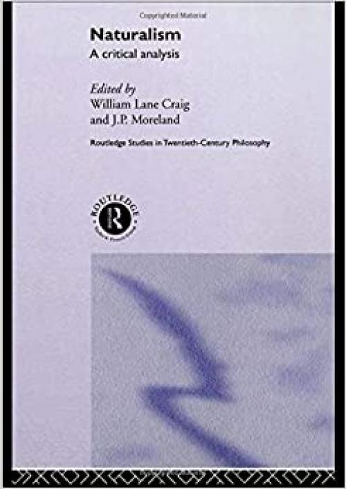  Naturalism: A Critical Analysis (Routledge Studies in Twentieth Century Philosophy) 