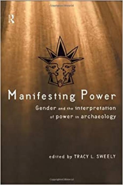  Manifesting Power: Gender and the Interpretation of Power in Archaeology 