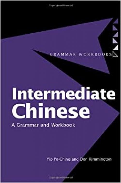  Intermediate Chinese: A Grammar and Workbook (Grammar Workbooks) 