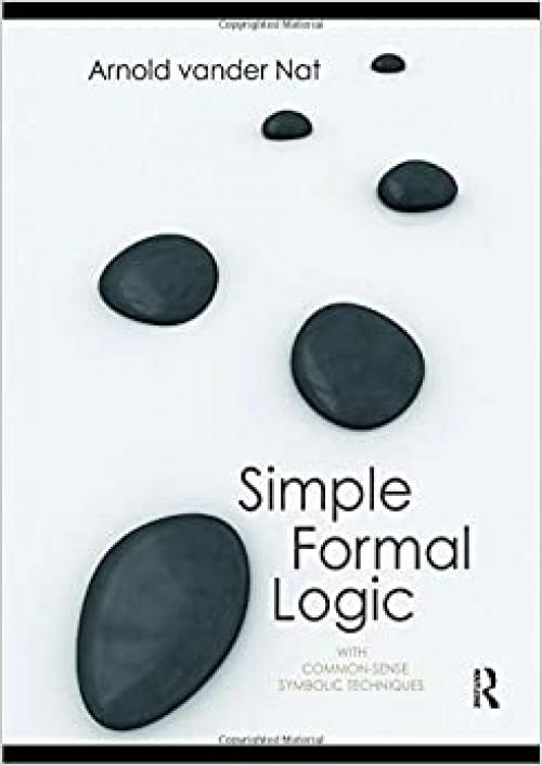  Simple Formal Logic: With Common-Sense Symbolic Techniques 