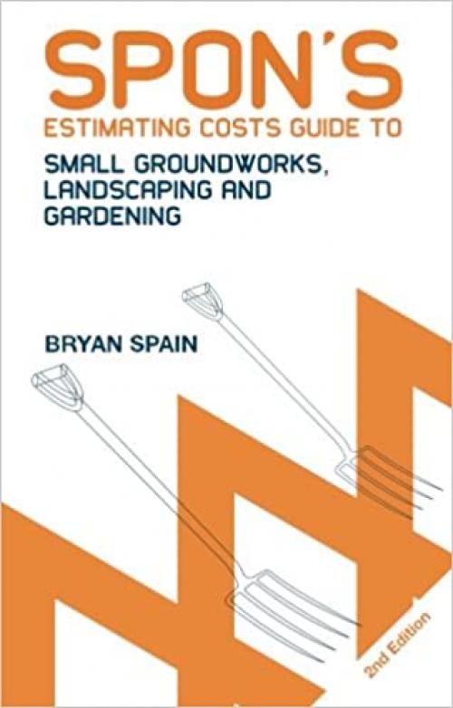  Spon's Estimating Costs Guide to Small Groundworks, Landscaping and Gardening (Spon's Estimating Costs Guides) 