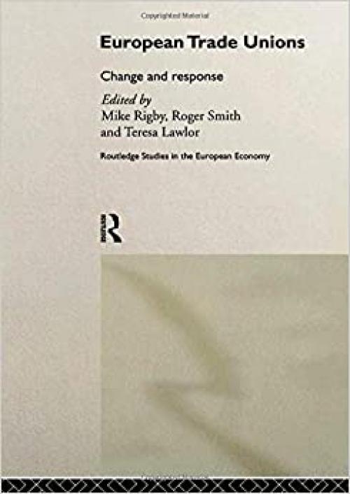 European Trade Unions: Change and Response (Routledge Studies in the European Economy) 