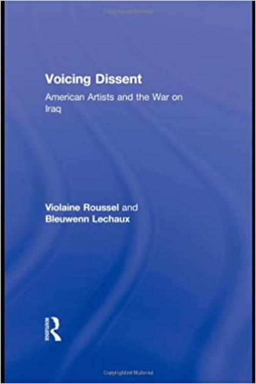 Voicing Dissent: American Artists and the War on Iraq (Routledge Studies in Law, Society and Popular Culture) 