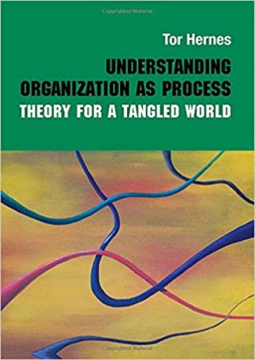  Understanding Organization as Process: Theory for a Tangled World (Routledge Studies in Management, Organizations and Society) 