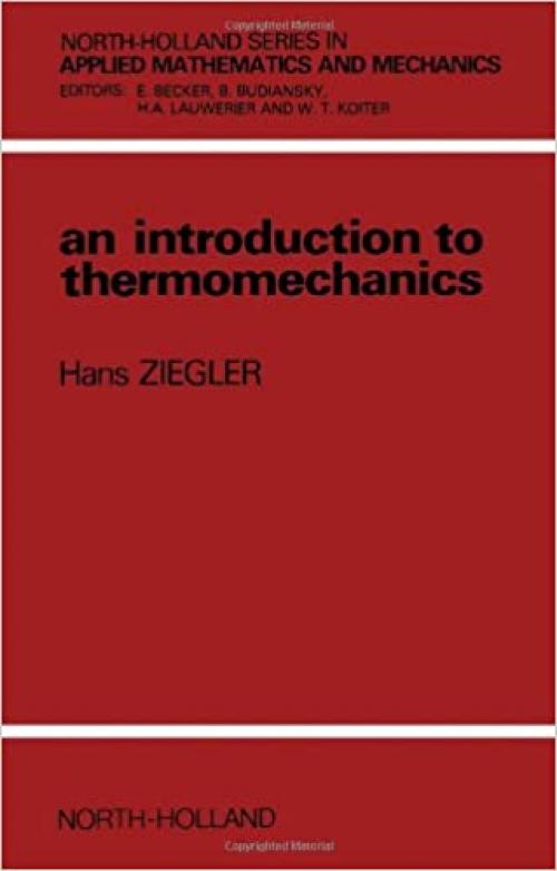  An Introduction to Thermomechanics (NORTH-HOLLAND SERIES IN APPLIED MATHEMATICS AND MECHANICS) 