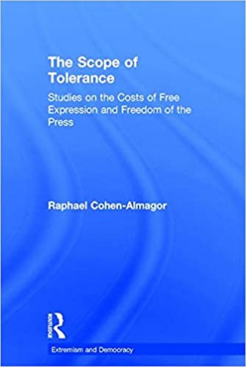  The Scope of Tolerance: Studies on the Costs of Free Expression and Freedom of the Press (Extremism and Democracy) 