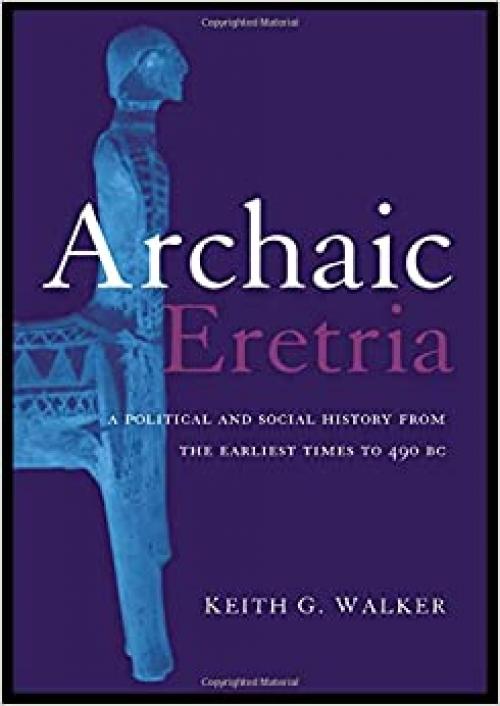  Archaic Eretria: A Political and Social History from the Earliest Times to 490 BC 