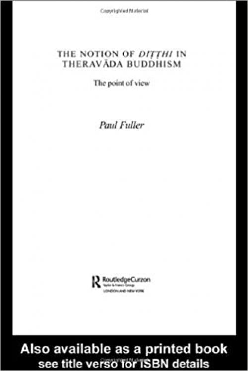  The Notion of Ditthi in Theravada Buddhism: The Point of View (Routledge Critical Studies in Buddhism) 