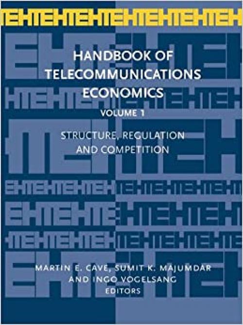  Handbook of Telecommunications Economics, Vol. 1: Structure, Regulation and Competition 