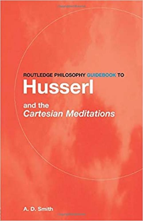  Routledge Philosophy GuideBook to Husserl and the Cartesian Meditations (Routledge Philosophy GuideBooks) 