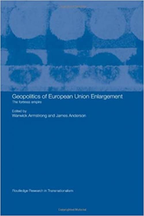  Geopolitics of European Union Enlargement: The Fortress Empire (Routledge Research in Transnationalism) 