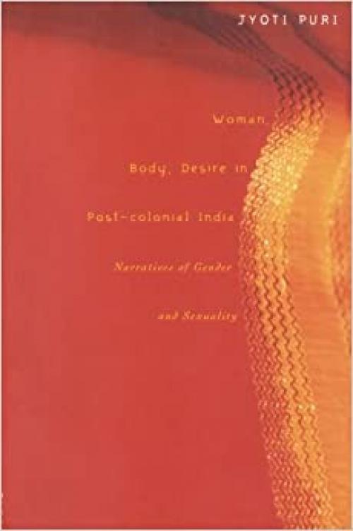  Woman, Body, Desire in Post-Colonial India: Narratives of Gender and Sexuality 