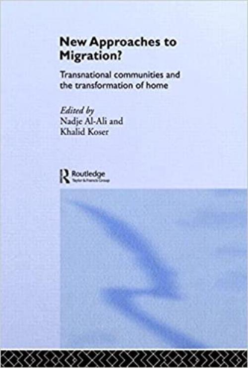  New Approaches to Migration?: Transnational Communities and the Transformation of Home (Routledge Research in Transnationalism) 