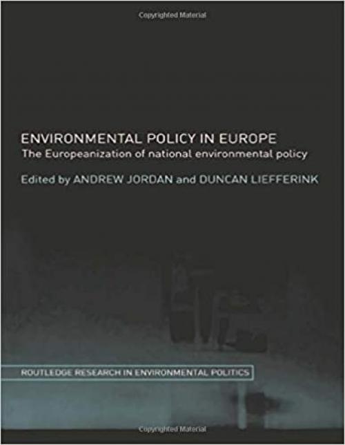  Environmental Policy in Europe: The Europeanization of National Environmental Policy (Routledge Research in Environmental Politics) 