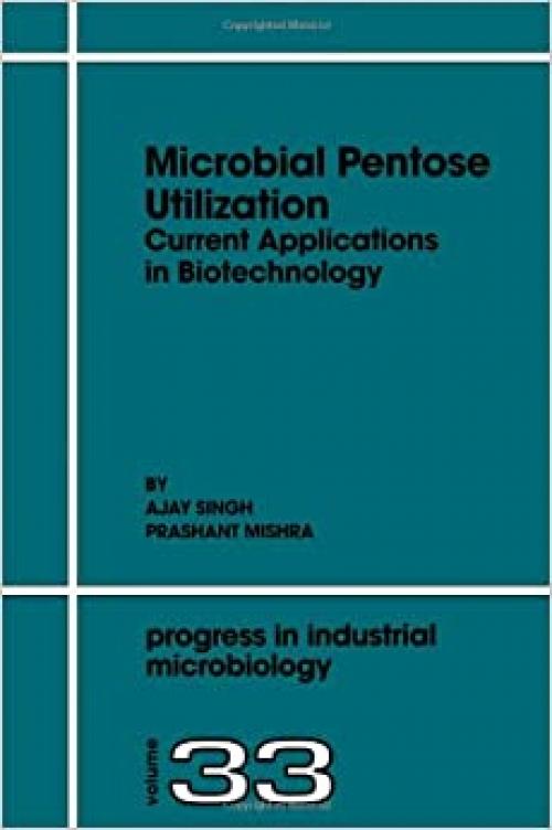  Microbial Pentose Utilization: Current Applications in Biotechnology (Progress in Industrial Microbiology) 