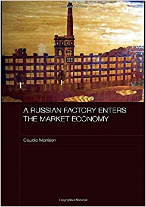  A Russian Factory Enters the Market Economy (Routledge Contemporary Russia and Eastern Europe Series) 