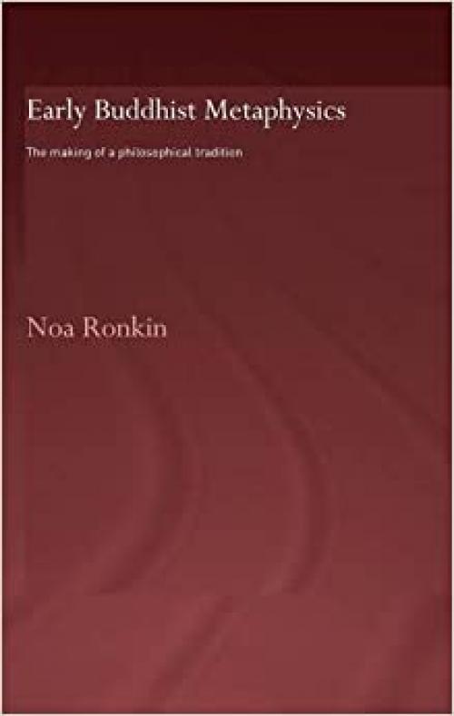  Early Buddhist Metaphysics: The Making of a Philosophical Tradition (Routledgecurzon Critical Studies in Buddhism. Oxford Centre) 