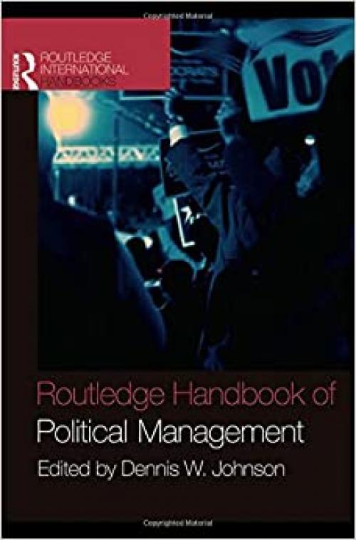  Routledge Handbook of Political Management (Routledge International Handbooks) 