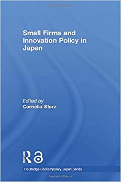  Small Firms and Innovation Policy in Japan (Routledge Contemporary Japan Series) 