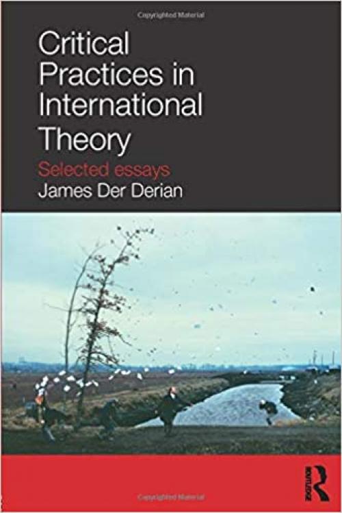  Critical Practices in International Theory: Selected Essays 