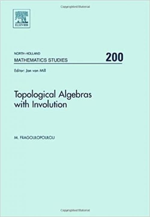  Topological Algebras with Involution (Volume 200) (North-Holland Mathematics Studies, Volume 200) 